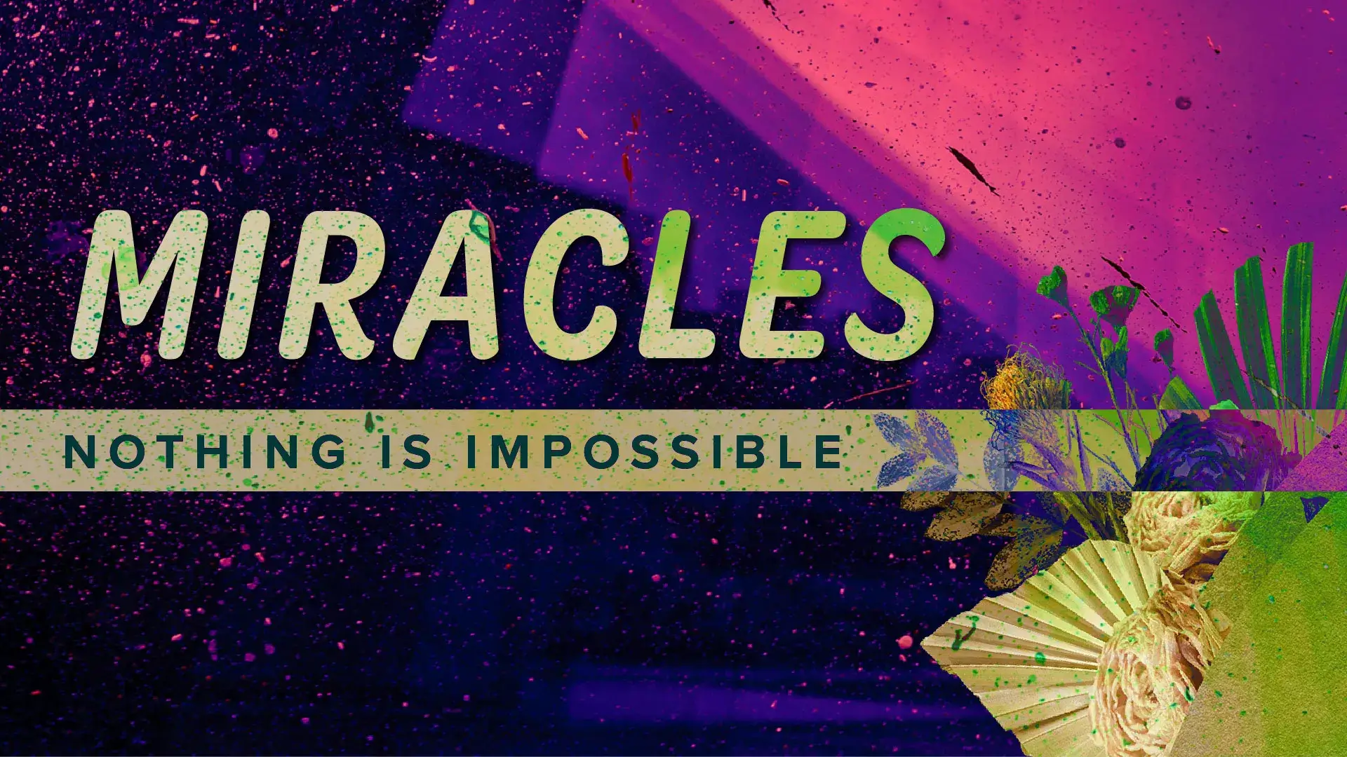 miracles: nothing is impossible